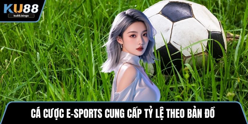 I-Sport - Nền Tảng Số Một Cho Người Chơi Hiện Đại 2 Cá cược e-sports cung cấp tỷ lệ theo bản đồ