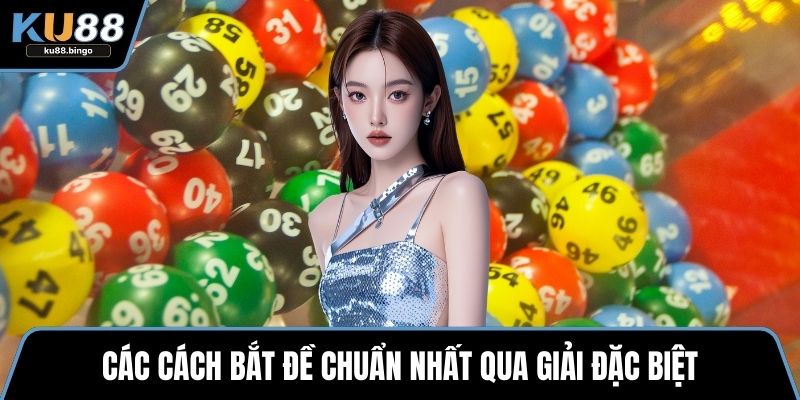 Các cách bắt đề chuẩn nhất qua giải đặc biệt