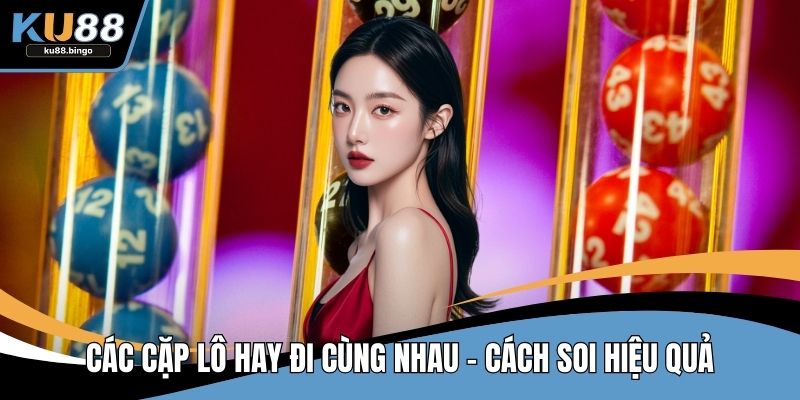 Các Cặp Lô Hay Đi Cùng Nhau