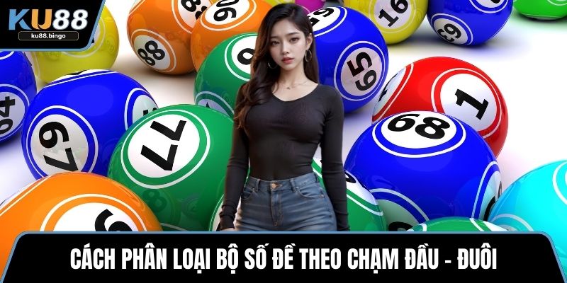 Cách phân loại bộ số đề theo chạm đầu – đuôi