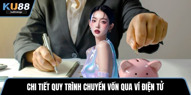 Chi tiết quy trình chuyển vốn qua ví điện tử
