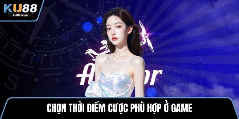 Máy Bay Aviator – Đa Dạng Sự Kiện Hấp Dẫn 3 Chọn thời điểm cược phù hợp ở game