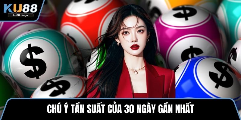 Chú ý tần suất của 30 ngày gần nhất