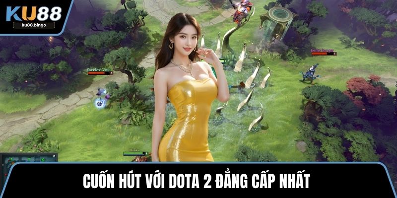 Cuốn hút với Dota 2 đẳng cấp nhất