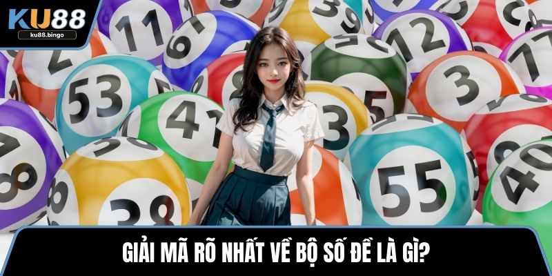Giải mã rõ nhất về bộ số đề là gì?