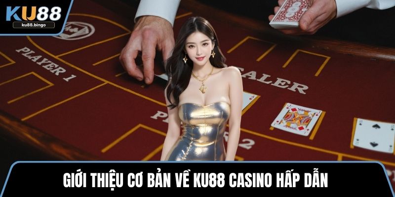 Giới thiệu cơ bản về KU88 Casino hấp dẫn 