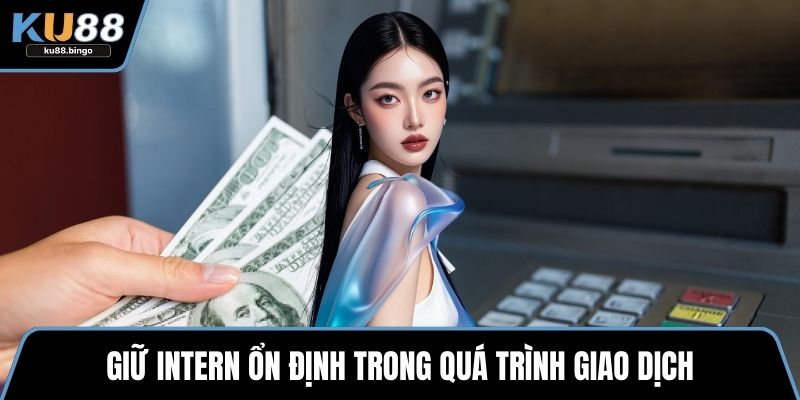 Rút Tiền KU88 - Quy Trình Thành Toán Nhanh Chóng 3 Giữ intern ổn định trong quá trình giao dịch