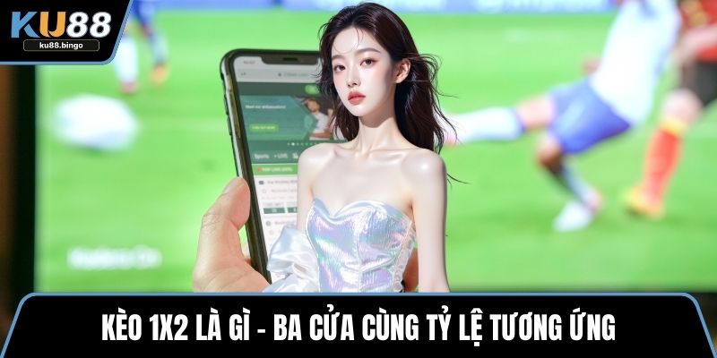 Kèo 1x2 là gì – ba cửa cùng tỷ lệ tương ứng