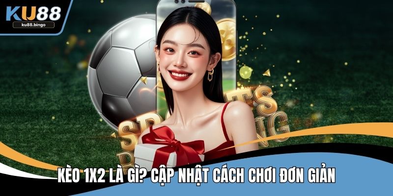 Kèo 1x2 Là Gì