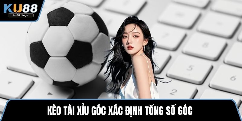 Kèo tài xỉu góc xác định tổng số góc 