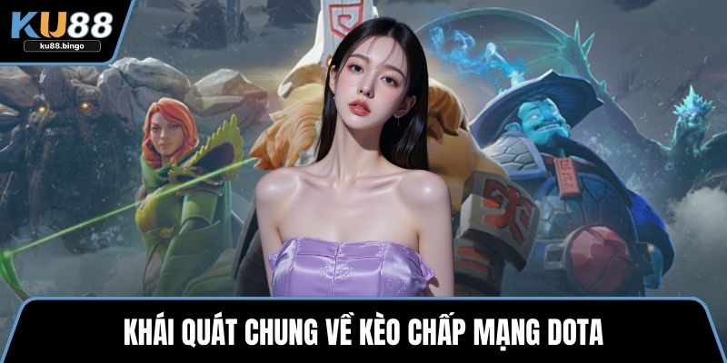 Kèo Chấp Mạng Dota - Hình Thức Cá Cược Cuốn Hút 1 Khái quát chung về kèo chấp mạng Dota
