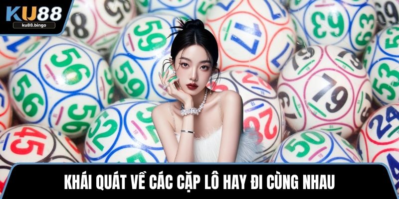 Khái quát về các cặp lô hay đi cùng nhau