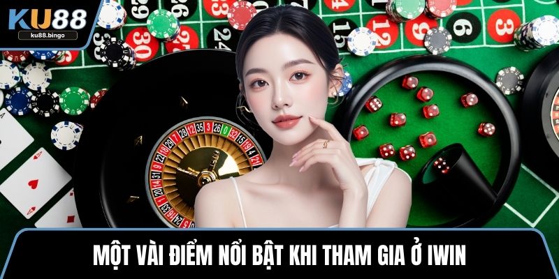 Iwin – Nhà Cái Hàng Đầu Với Kho Trò Chơi Đỉnh Cao 2 Một vài điểm nổi bật khi tham gia ở Iwin