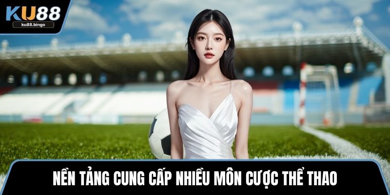 Nền tảng cung cấp nhiều môn cược thể thao