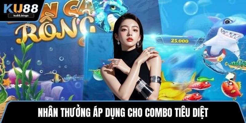 Nhân thưởng áp dụng cho combo tiêu diệt