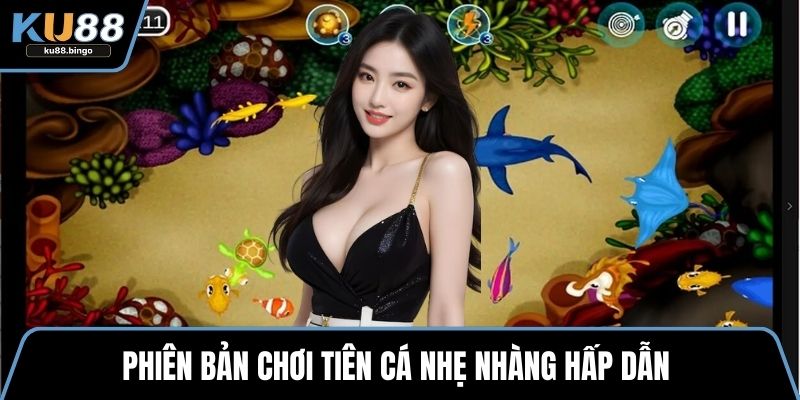 Phiên bản chơi tiên cá nhẹ nhàng hấp dẫn