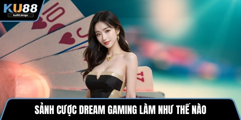 Dream Gaming – Sảnh Casino Trực Tuyến Đỉnh 1 Sảnh cược dream gaming làm như thế nào