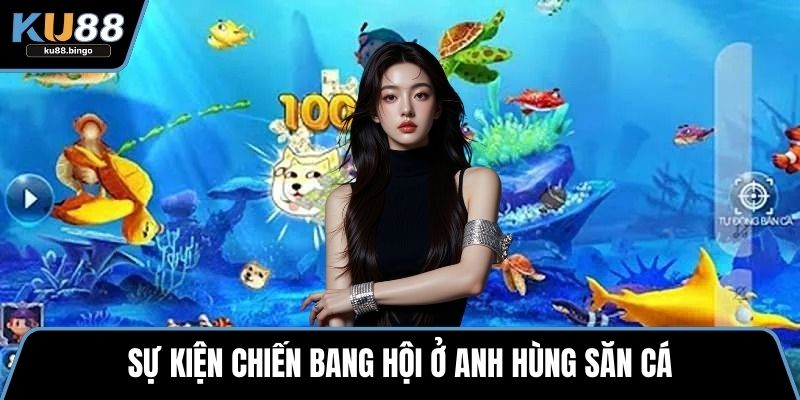 Sự kiện chiến bang hội ở Anh hùng săn cá