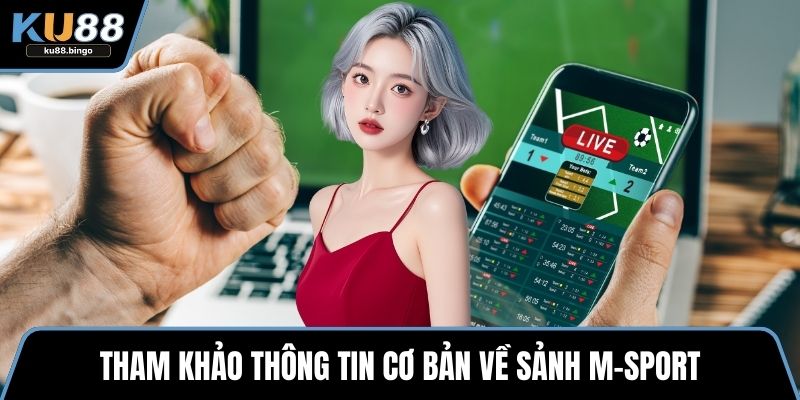 Tham khảo thông tin cơ bản về sảnh M-Sport