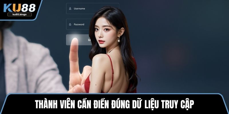 Thành viên cần điền đúng dữ liệu truy cập