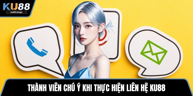 Liên Hệ KU88 - Các Phương Thức Hỗ Trợ Nhanh Chóng 3 Thành viên chú ý khi thực hiện liên hệ KU88