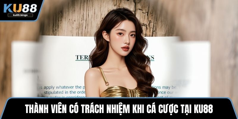 Thành viên có trách nhiệm khi cá cược tại KU88
