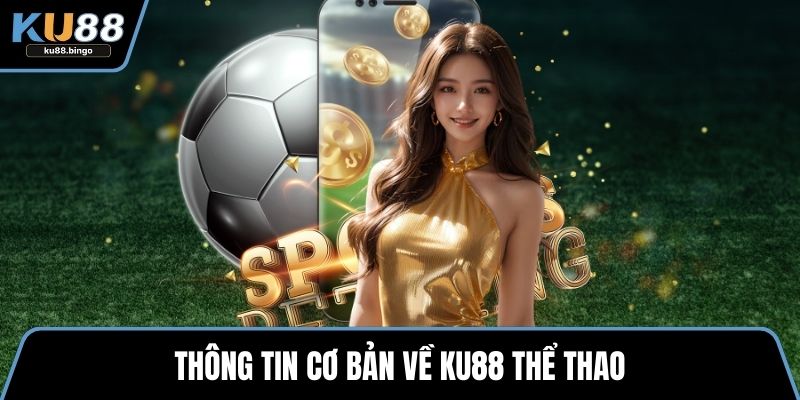 Thông tin cơ bản về KU88 Thể Thao