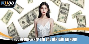 Thưởng 100% nạp lần đầu