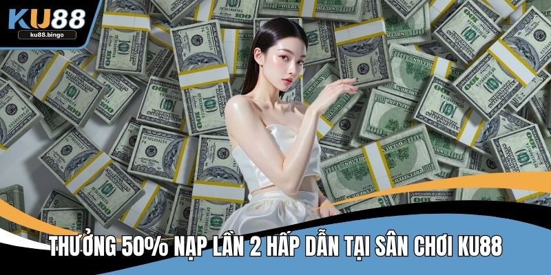 Thưởng 50% nạp lần 2
