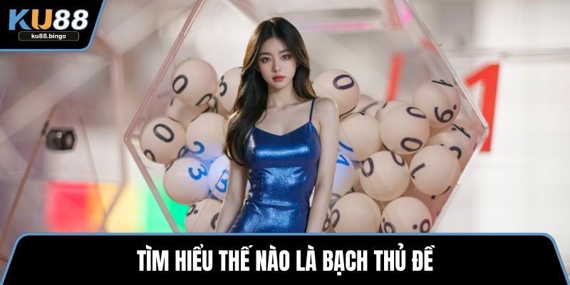 Tìm hiểu thế nào là bạch thủ đề