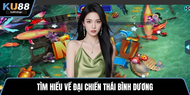 Đại Chiến Thái Bình Dương – Sự Kiện Game Hấp Dẫn 1 Tìm hiểu về Đại chiến thái bình dương