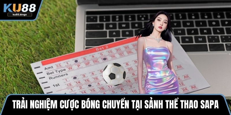 Trải nghiệm cược bóng chuyển tại sảnh thể thao sapa