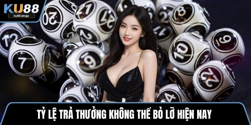 Tỷ lệ trả thưởng không thể bỏ lỡ hiện nay 